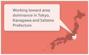 Working toward area dominance in Tokyo, Kanagawa and Chiba Prefecture